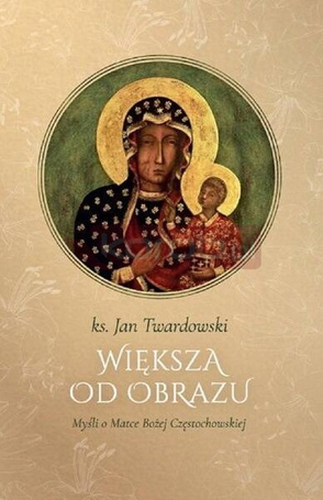 Większa od obrazu. Myśli o Matce Bożej...