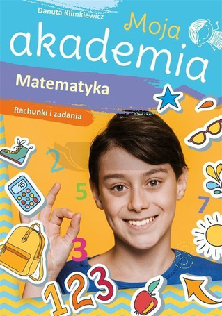 Moja akademia. Matematyka. Rachunki i zadania