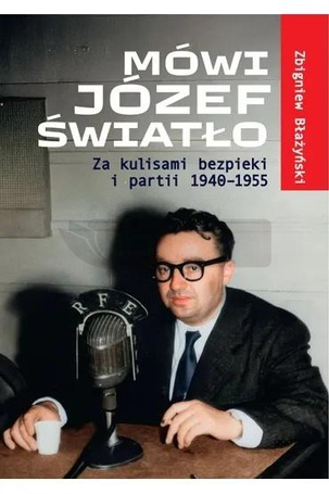 Mówi Józef Światło Za kulisami bezpieki i partii