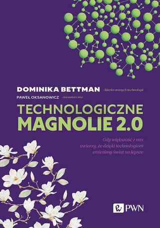 Technologiczne magnolie 2.0. Gdy większość z nas..