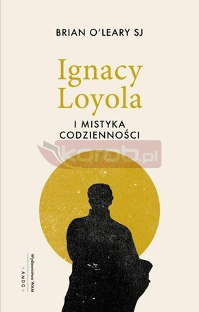 Ignacy Loyola i mistyka codzienności