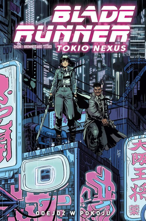 Blade Runner Tokio Nexus T.1 Odejdź w pokoju