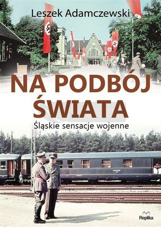 Na podbój świata. Śląskie sensacje wojenne