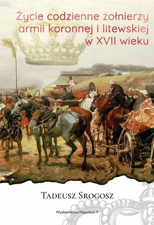 Życie codzienne żołnierzy armii koronnej i litewsk