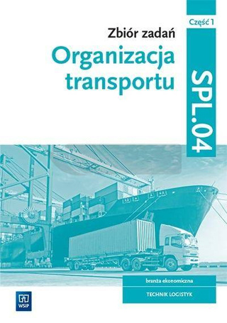Organizacja transportu.Kwal.SPL.04. zb. zad. cz.1