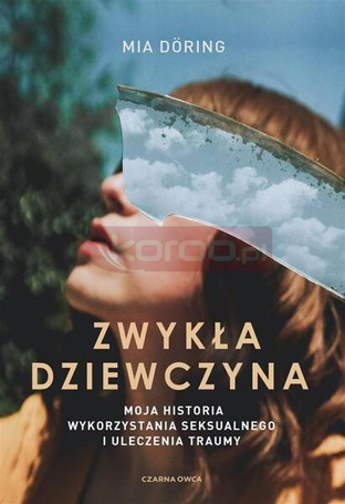 Zwykła dziewczyna. Moja historia wykorzystania...