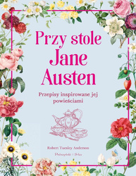 Przy stole Jane Austen. Przepisy inspirowane jej..