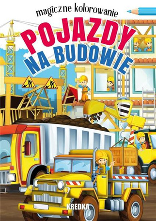 Magiczne kolorowanie. Pojazdy na budowie