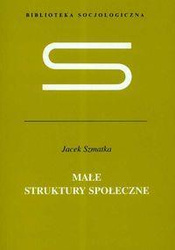 Małe struktury społeczne - Szmatka Jacek