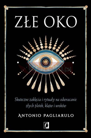 Złe Oko. Skuteczne zaklęcia i rytuały..