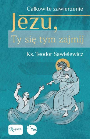 Całkowite zawierzenie, Jezu Ty się tym zajmij