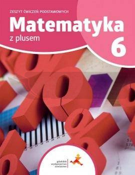 Matematyka SP 6 Z Plusem Zeszyt Ćwiczeń Podst. GWO