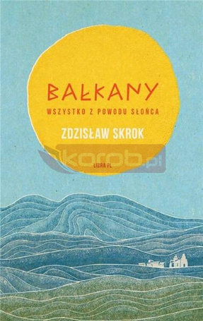 Bałkany. Wszystko z powodu słońca