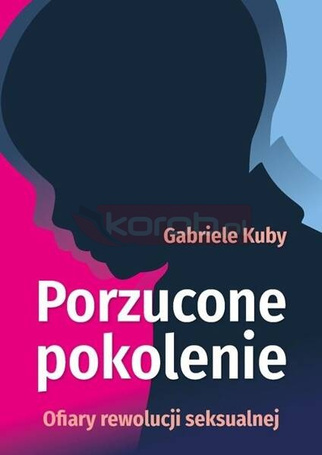Porzucone pokolenie. Ofiary rewolucji seksualnej