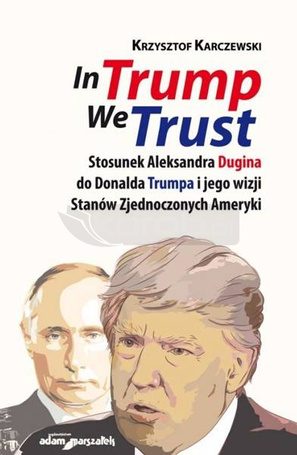 In Trump We Trust. Stosunek Aleksandra Dugina...