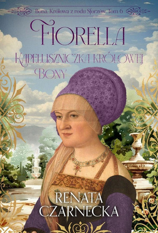 Bona. Królowa z rodu Sforzów T.6 Fiorella