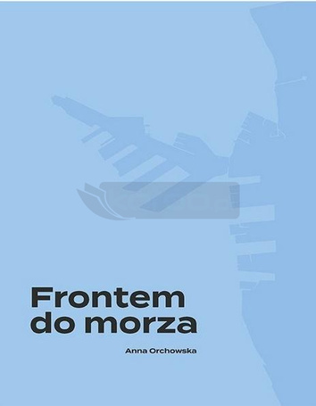 Frontem do morza. Plan, budowa i architektura...