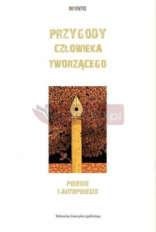 Przygody człowieka tworzącego. Poiesis i autopoies