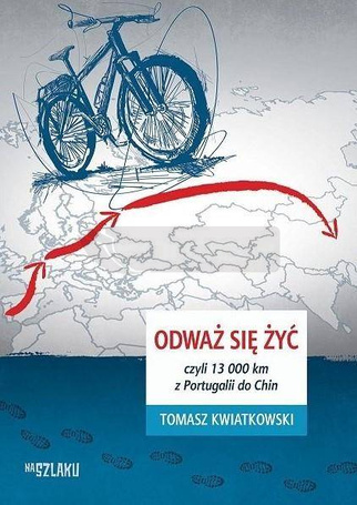 Odważ się żyć, czyli 13 000 km z Portugalii do Chi