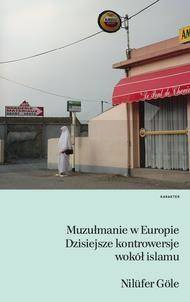 Muzułmanie w Europie. Dzisiejsze kontrowersje...