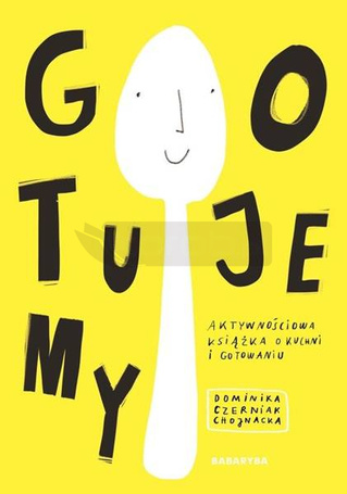 Gotujemy.Aktywnościowa książka o kuchni i...
