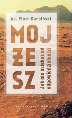 Mojżesz. Jak nie uciekać od odpowiedzialności
