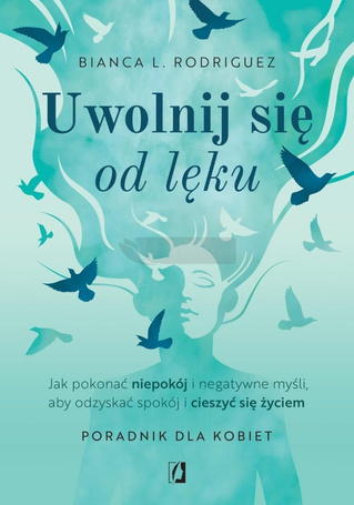 Uwolnij się od lęku. Jak pokonać niepokój...