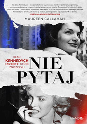 Nie pytaj. Klan Kennedych i kobiety, które...