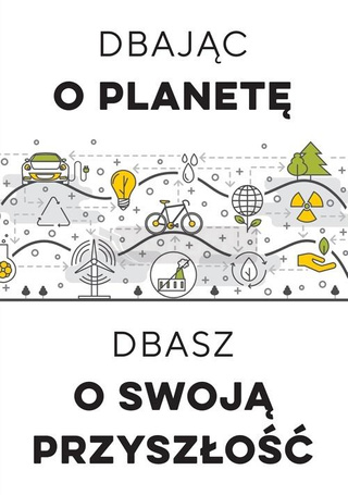 Dbając o planetę, dbasz o swoją przyszłość