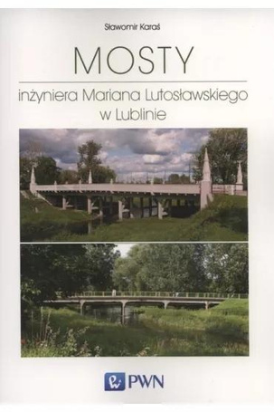 Mosty inżyniera Mariana Lutosławskiego w Lublinie