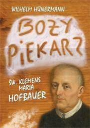 Boży piekarz. Św. Klemens Maria Hofbauer