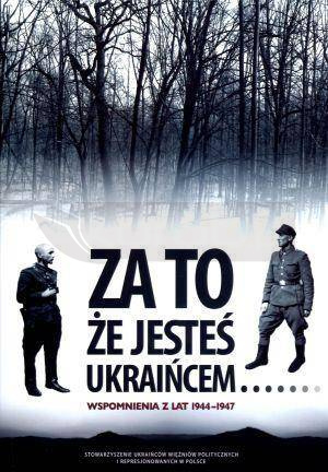 Za to, że jesteś Ukraińcem... Wspomnienia...