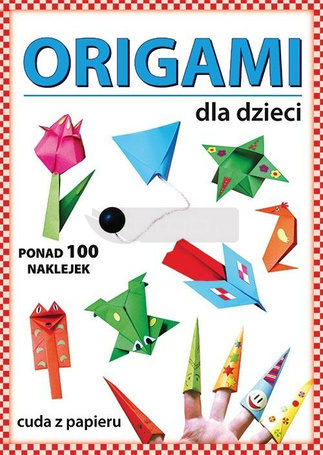 Origami dla dzieci. Ponad 100 naklejek