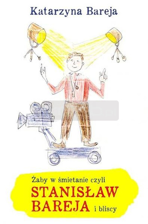Żaby w śmietanie czyli Stanisław Bareja i bliscy
