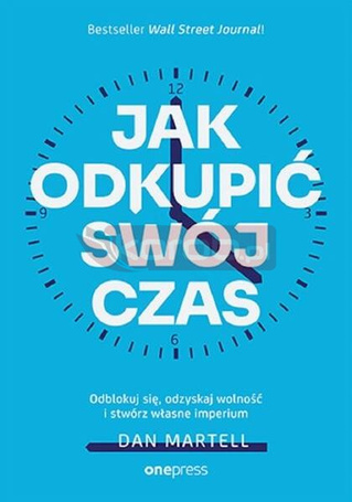 Jak odkupić swój czas. Odblokuj się, odzyskaj...