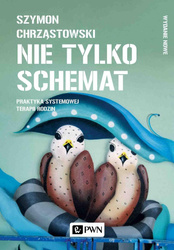 Nie tylko schemat. Praktyka systemowej terapii..