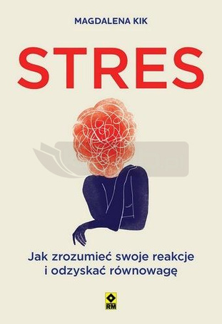 Stres. Jak zrozumieć swoje reakcje i odzyskać...