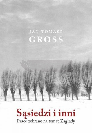 Sąsiedzi i inni. Prace zebrane na temat Zagłady
