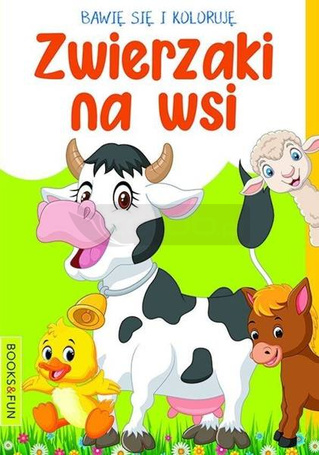 Bawię się i koloruję. Zwierzaki na wsi