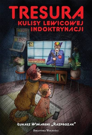 Tresura. Kulisy lewicowej indoktrynacji