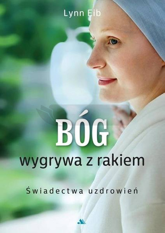 Bóg wygrywa z rakiem. Świadectwa uzdrowień