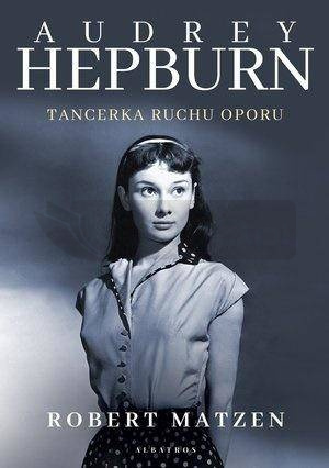 Audrey Hepburn. Tancerka ruchu oporu