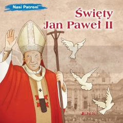 Nasi Patroni. Święty Jan Paweł II
