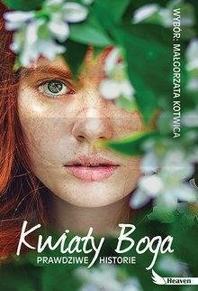 Kwiaty Boga. Prawdziwe historie