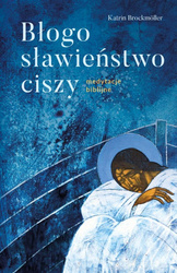 Błogosławieństwo ciszy Medytacje biblijne