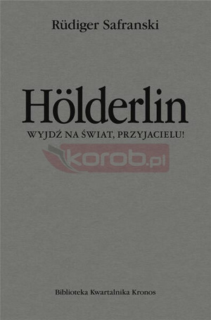 Holderlin. Wyjdź na świat, przyjacielu!