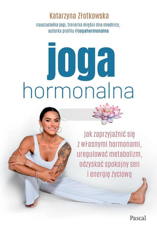 Joga hormonalna. Jak zaprzyjaźnić się z własnymi..
