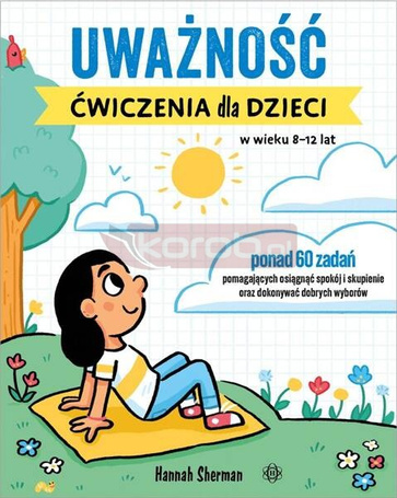 Uważność. Ćwiczenia dla dzieci w wieku 8-12 lat