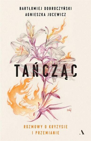 Tańcząc. Rozmowy o kryzysie i przemianie