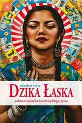 Dzika Łaska.Kobieca mistyka (nie)zwykłego życia